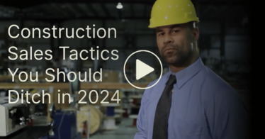 Video: Construction Sales Tactics to Ditch in 2024