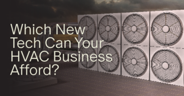 Which New Tech Can Your HVAC Business Afford?