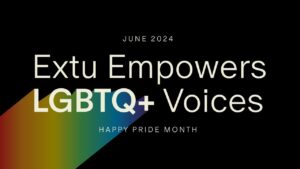 Celebrating Pride Month 2024 with Extu - Extu Empowers LGBTQ+ Voices